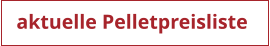 aktuelle Pelletpreisliste